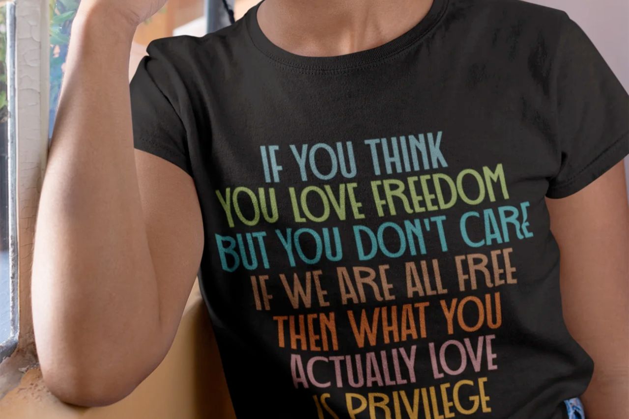 Freedom Isn’t Freedom Unless It’s for Everyone