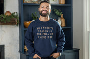 My Favorite Season is The Fall of Fascism Premium Sweatshirt