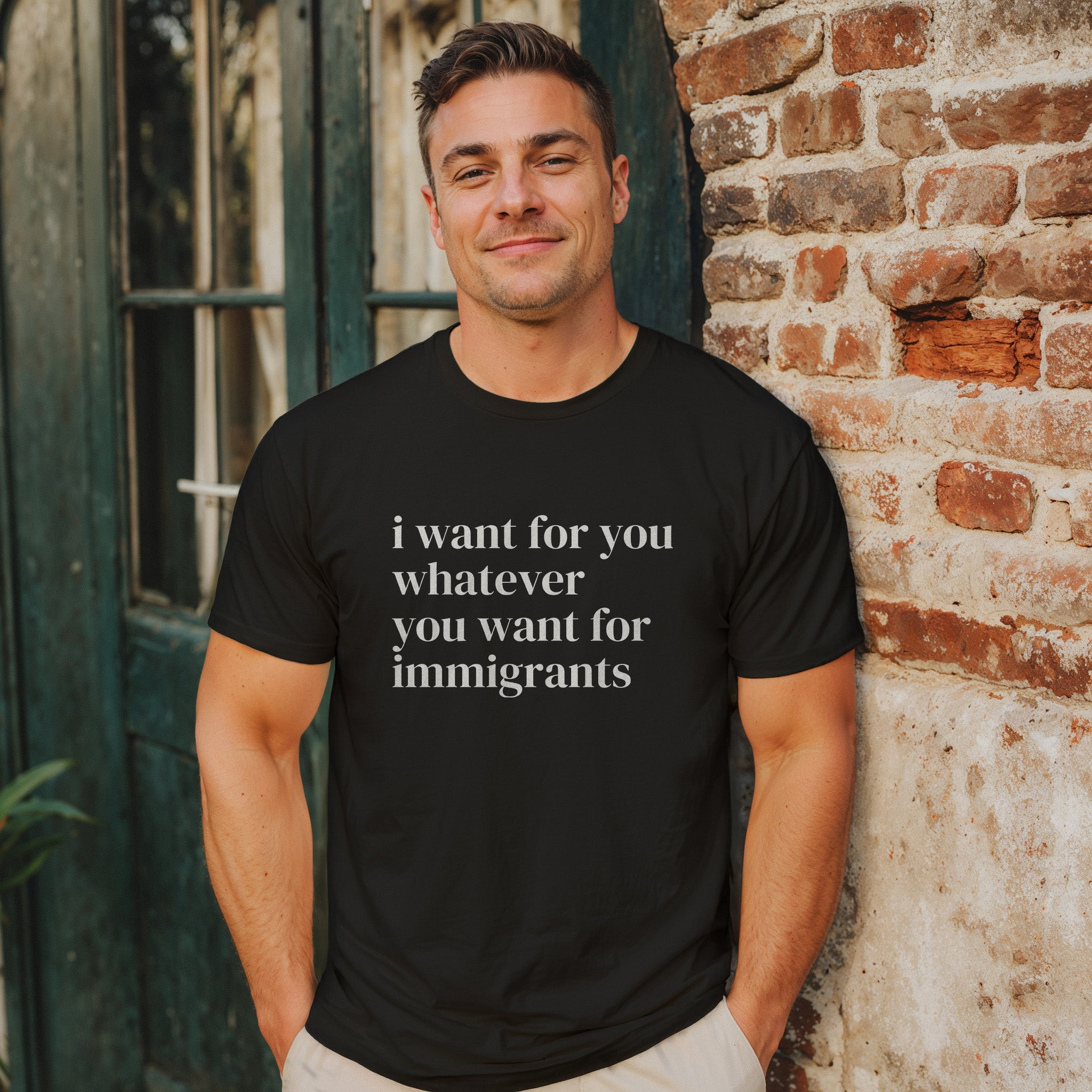 i_want_for_you_whatever_you_want_for_immigrants_male.jpg