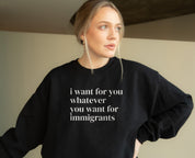I Want For You Whatever You Want for Immigrants Premium Sweatshirt