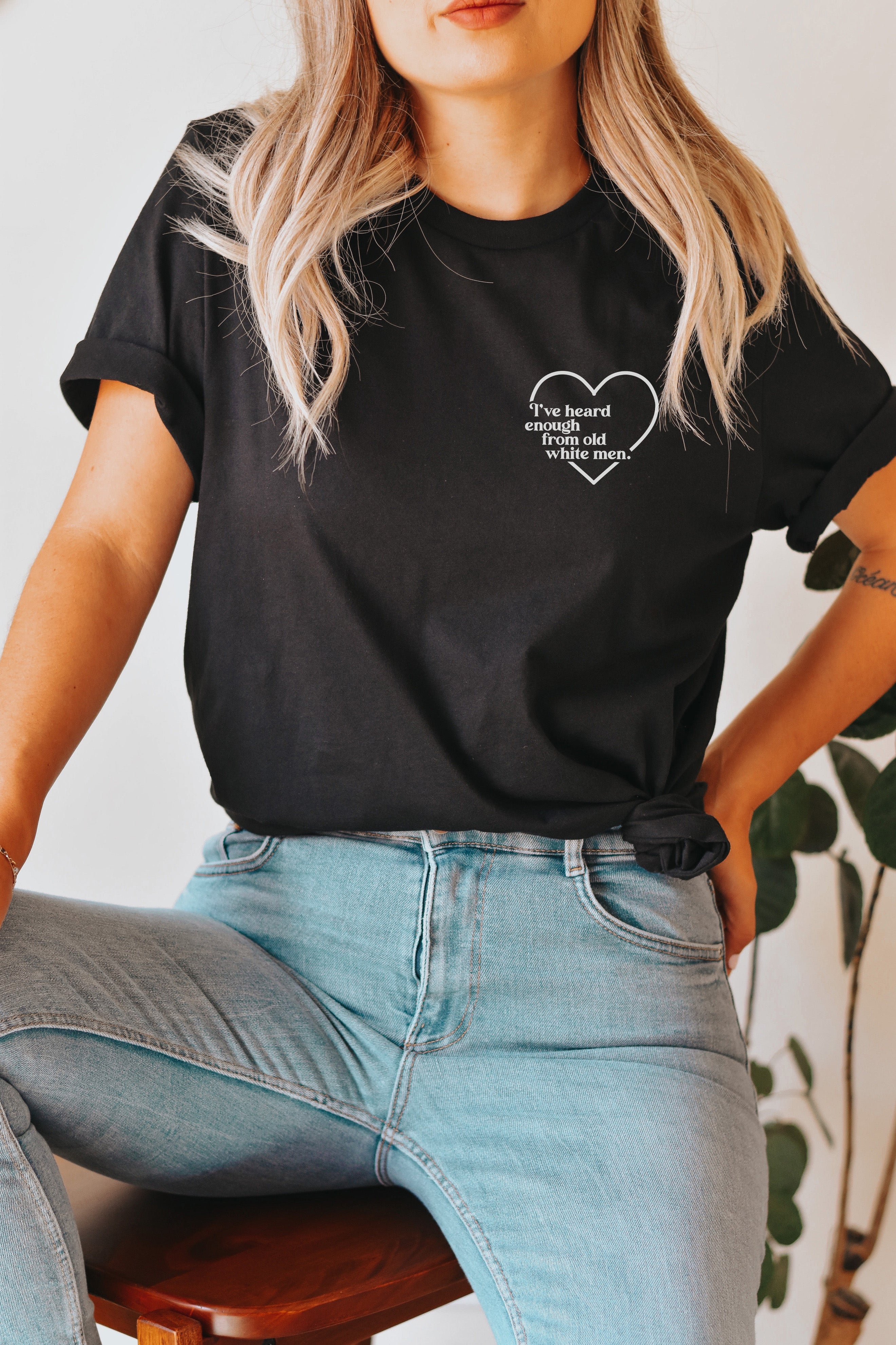 I've Heard Enough From Old White Men T-Shirt