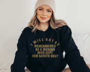 I Will Not Be Remembered As a Woman Who Kept Her Mouth Shut Sweatshirt