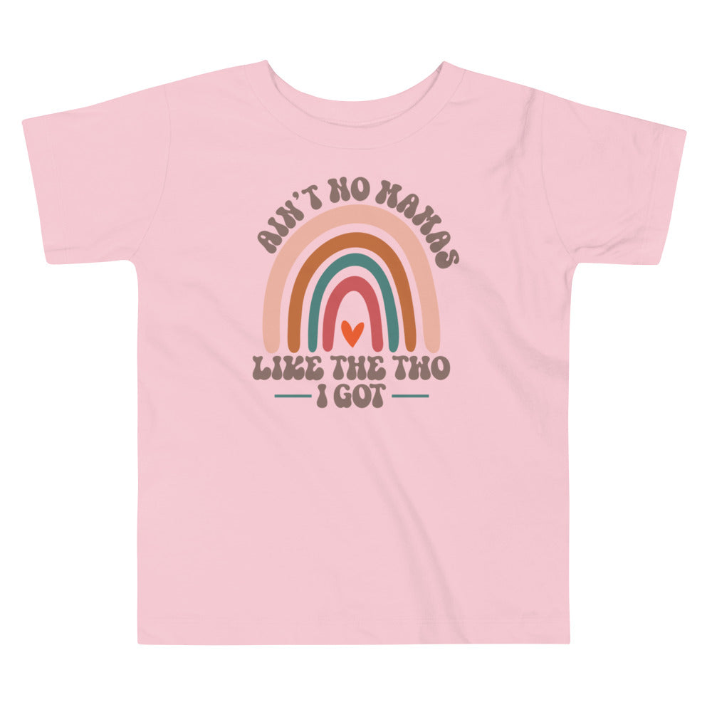 Ain't No Mamas Like the Two I Got Toddler T-Shirt