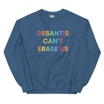 DeSantis Can't Erase Us Sweatshirt