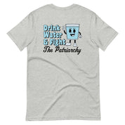 Drink Water and Fight the Patriarchy T-Shirt