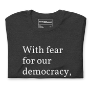 With Fear For Our Democracy, I Dissent T-Shirt