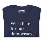 With Fear For Our Democracy, I Dissent T-Shirt