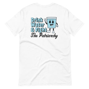 Drink Water and Fight the Patriarchy T-Shirt