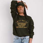 I Will Not Be Remembered As a Woman Who Kept Her Mouth Shut Sweatshirt