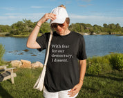 With Fear For Our Democracy, I Dissent T-Shirt