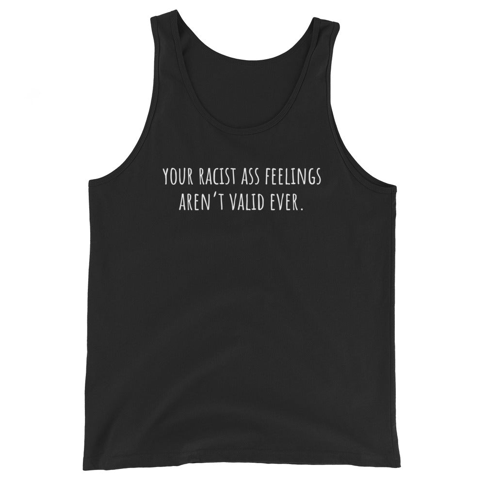 Your Racist Ass Feelings Aren't Valid Ever Tank Top
