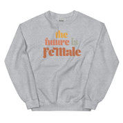 The Future is Female Sweatshirt