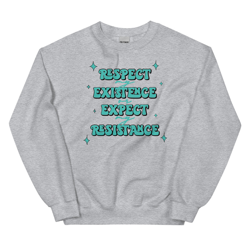 Respect My Existence or Expect My Resistance Sweatshirt