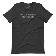 Your Racist Ass Feelings Aren't Valid Ever T-Shirt