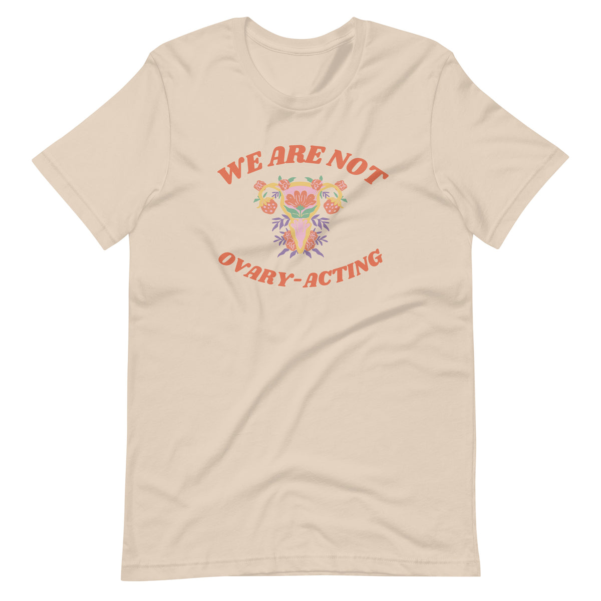 We Are Not Ovary-Acting T-Shirt