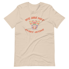 We Are Not Ovary-Acting T-Shirt