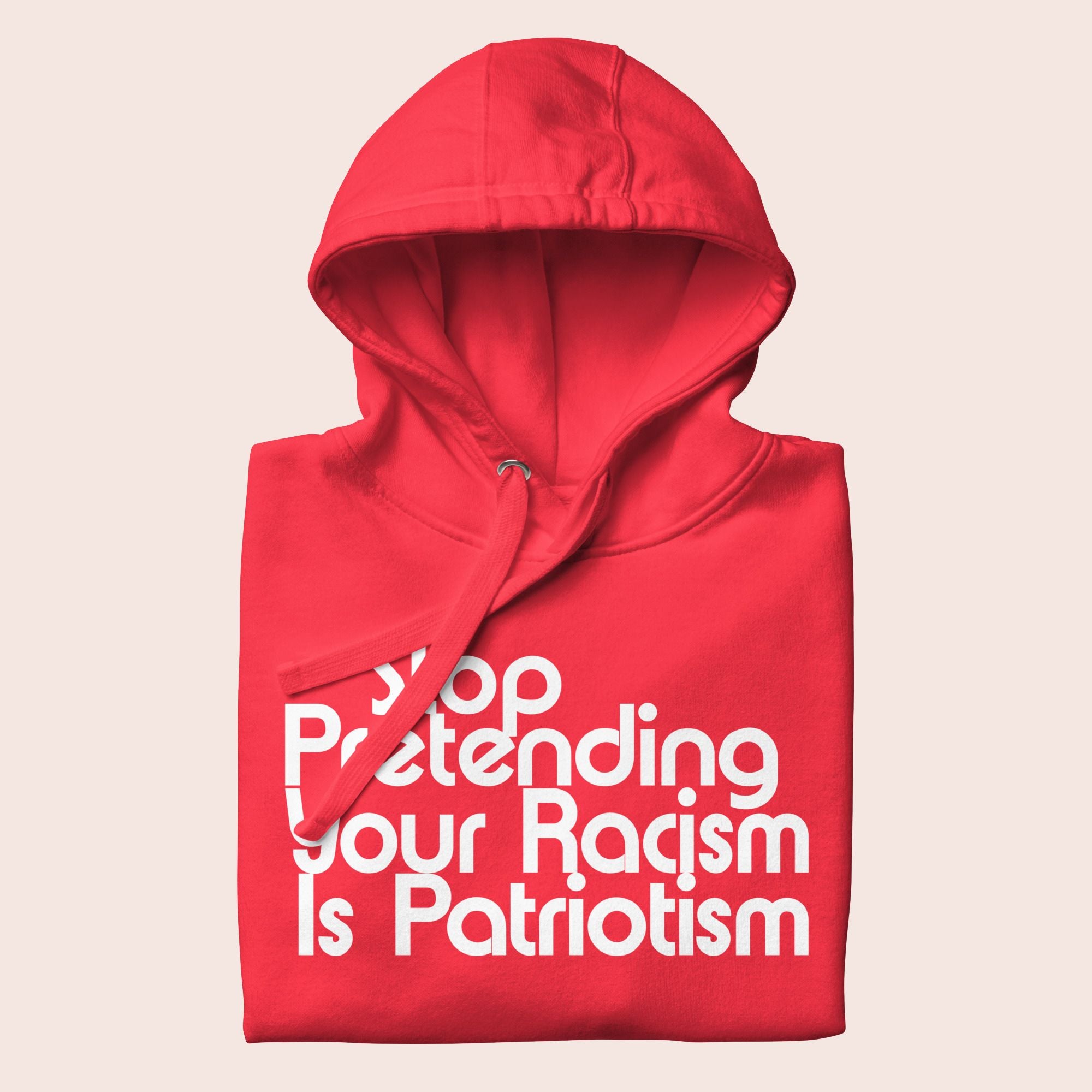 Stop Pretending Your Racism Is Patriotism Premium Hoodie