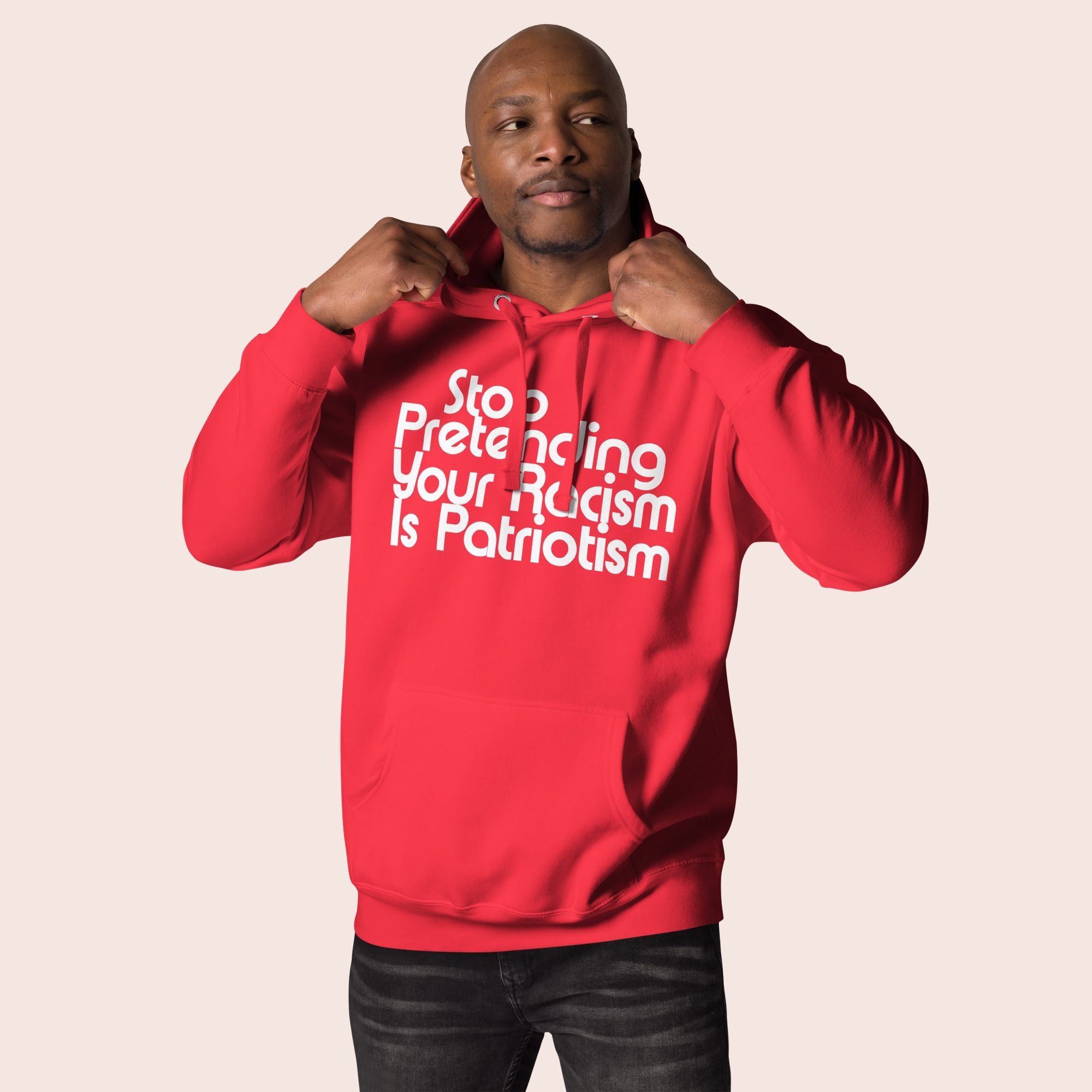 Stop Pretending Your Racism Is Patriotism Premium Hoodie