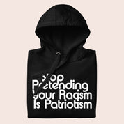 Stop Pretending Your Racism Is Patriotism Premium Hoodie