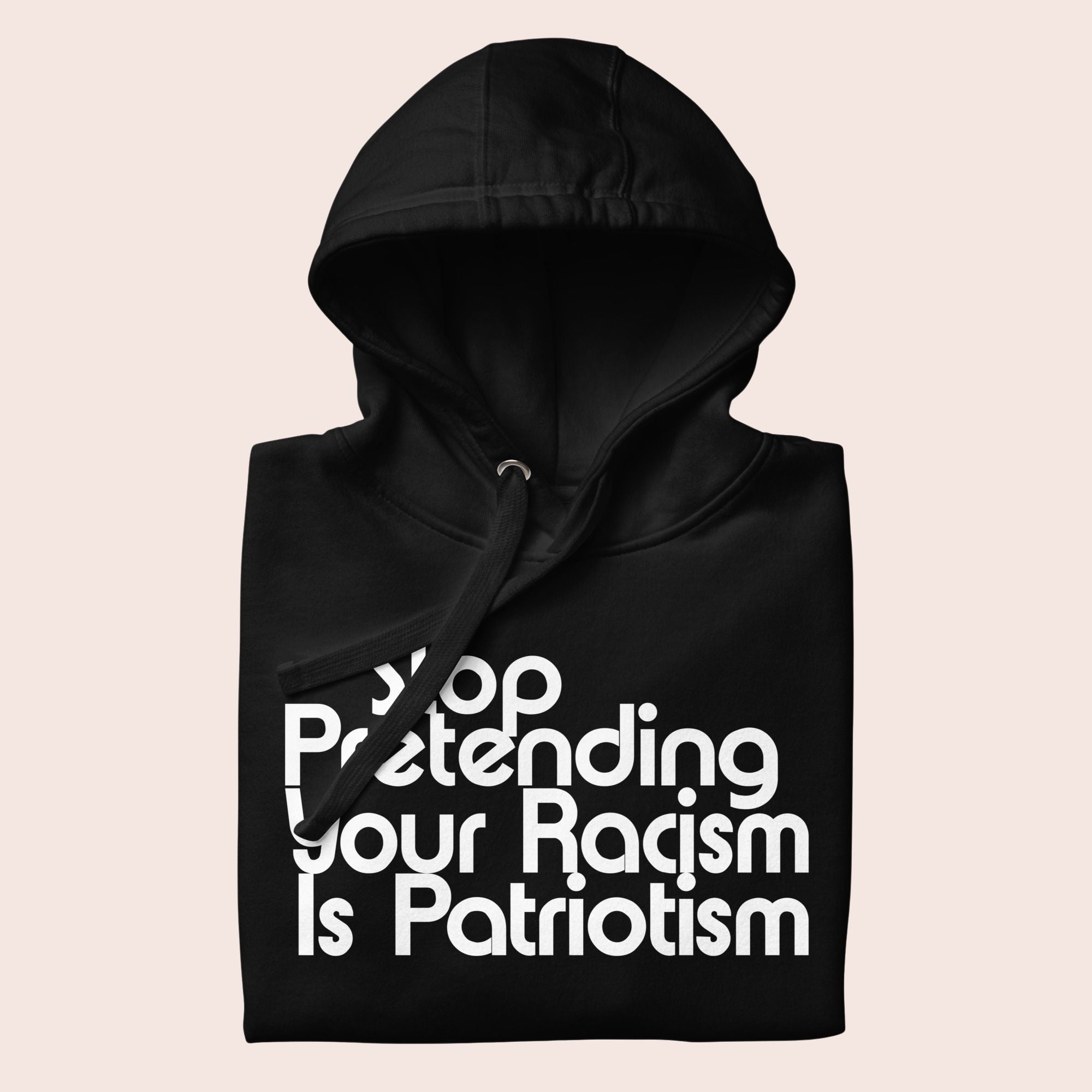 Stop Pretending Your Racism Is Patriotism Premium Hoodie