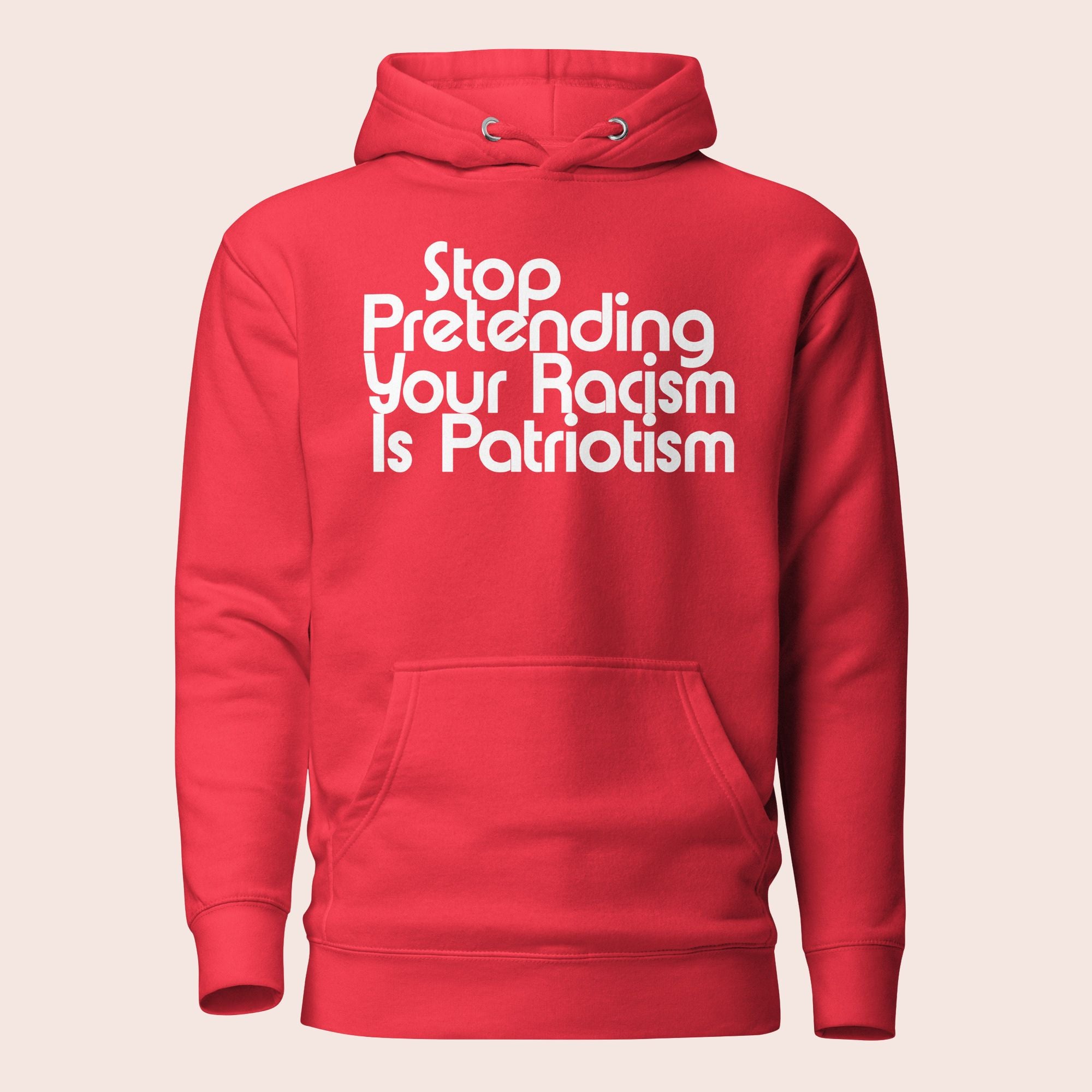 Stop Pretending Your Racism Is Patriotism Premium Hoodie