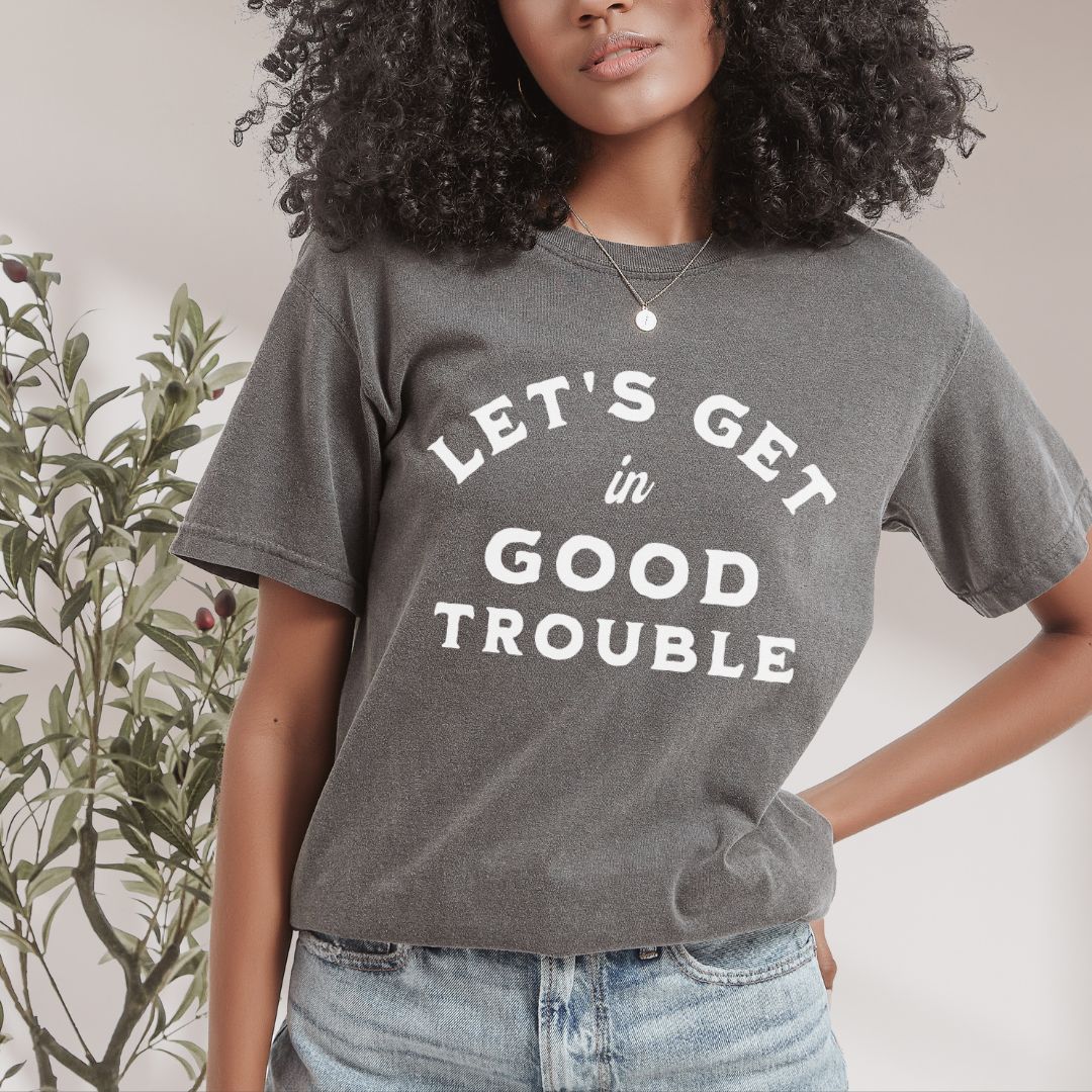 Let's Get In Good Trouble Tshirt
