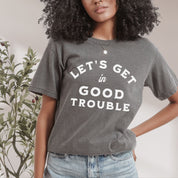 Let's Get In Good Trouble Tshirt