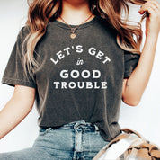 Let's Get In Good Trouble Tshirt