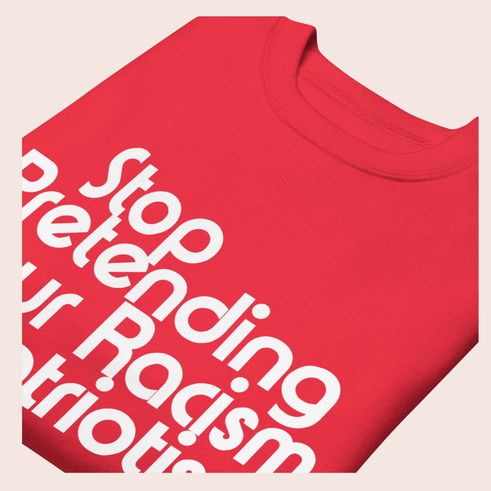 Stop Pretending Your Racism is Patriotism Premium Sweatshirt