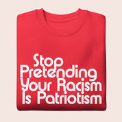 Stop Pretending Your Racism is Patriotism Premium Sweatshirt