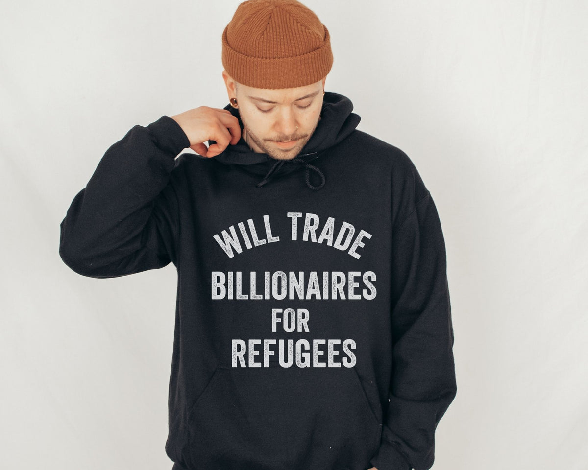 Will Trade Billionaires for Refugees Unisex Hoodie