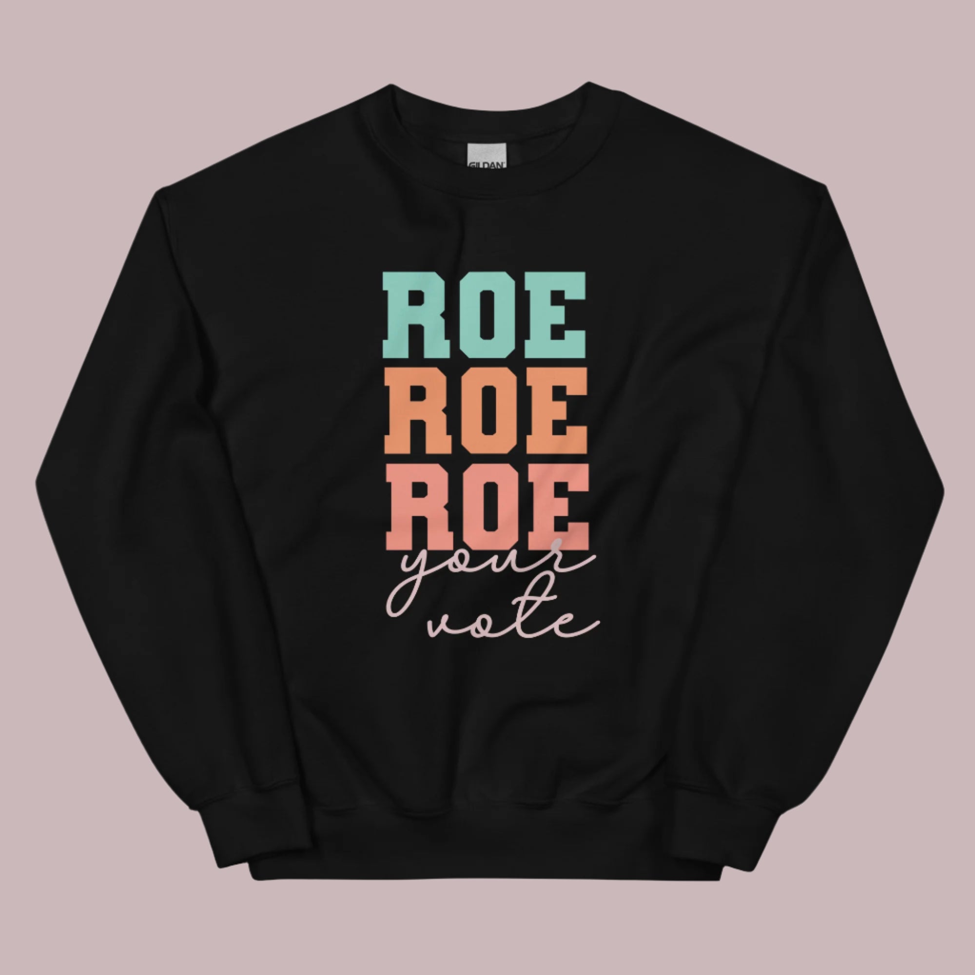 Roe_Roe_Roe_Your_Vote_Sweatshirt.jpg