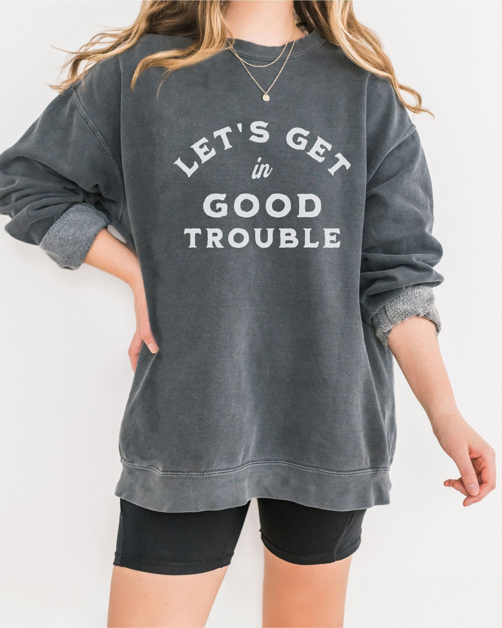 Let's Get In Good Trouble Sweatshirt