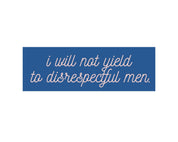 I Will Not Yield To Disrespectful Men Car Magnet