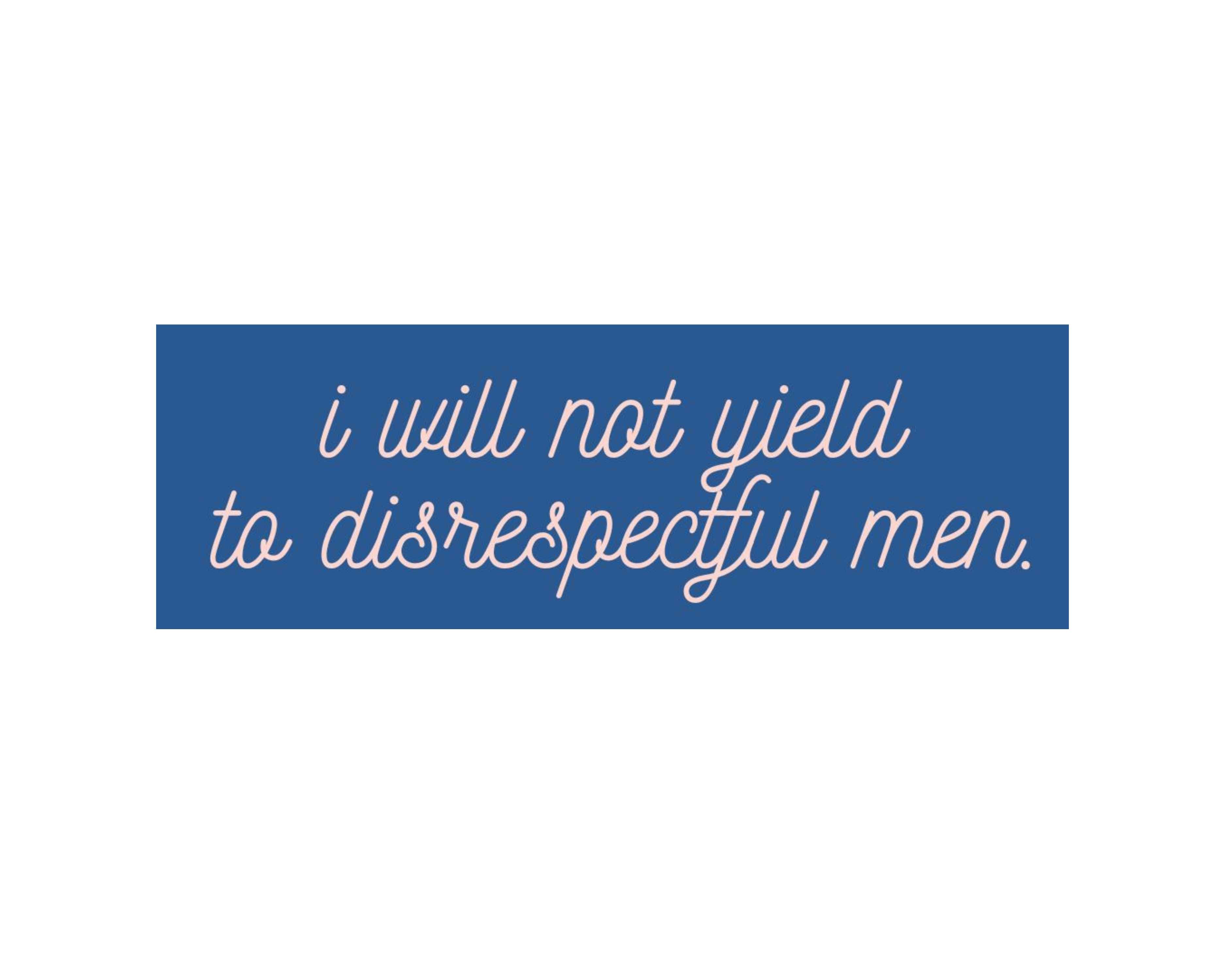 I Will Not Yield To Disrespectful Men Car Magnet