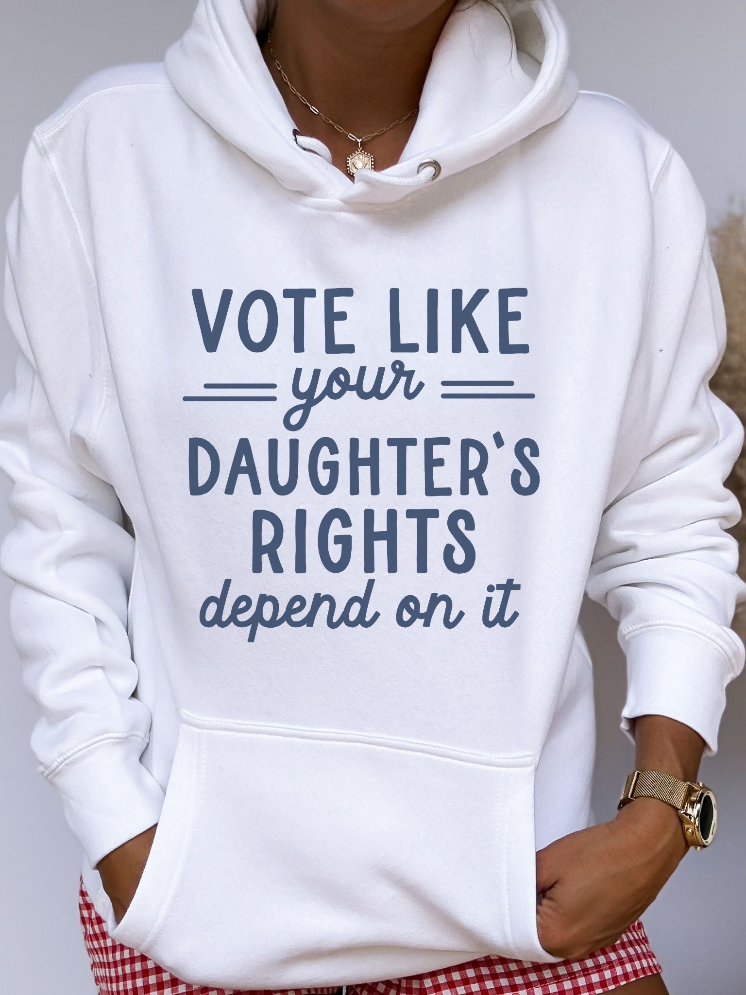 Vote Like Your Daughter's Rights Depend On It  Premium Hoodie