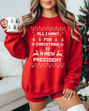 All I Want For Christmas is a New President Holiday Crewneck Sweatshirt