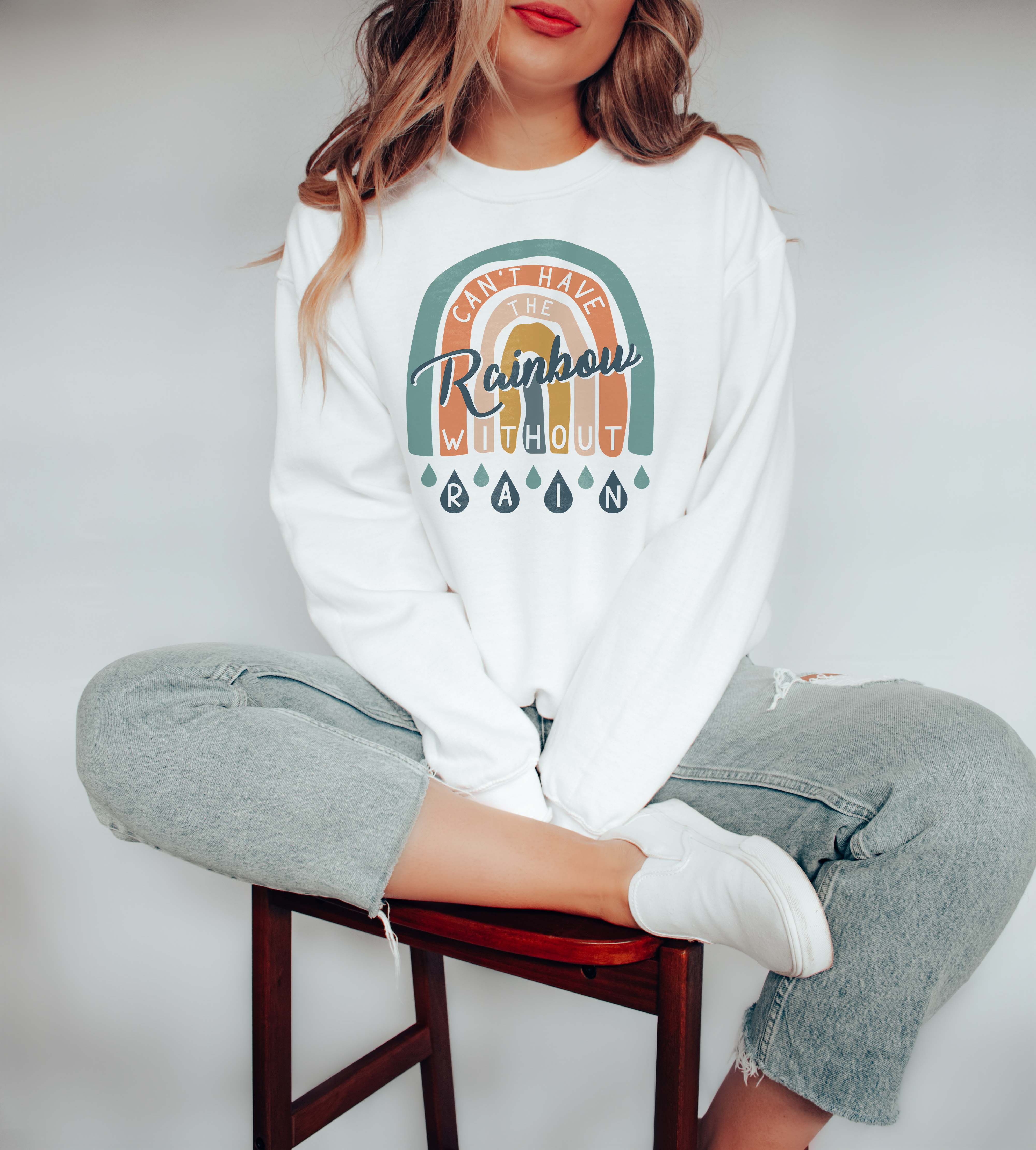 Can't Have the Rainbow Without Rain Sweatshirt
