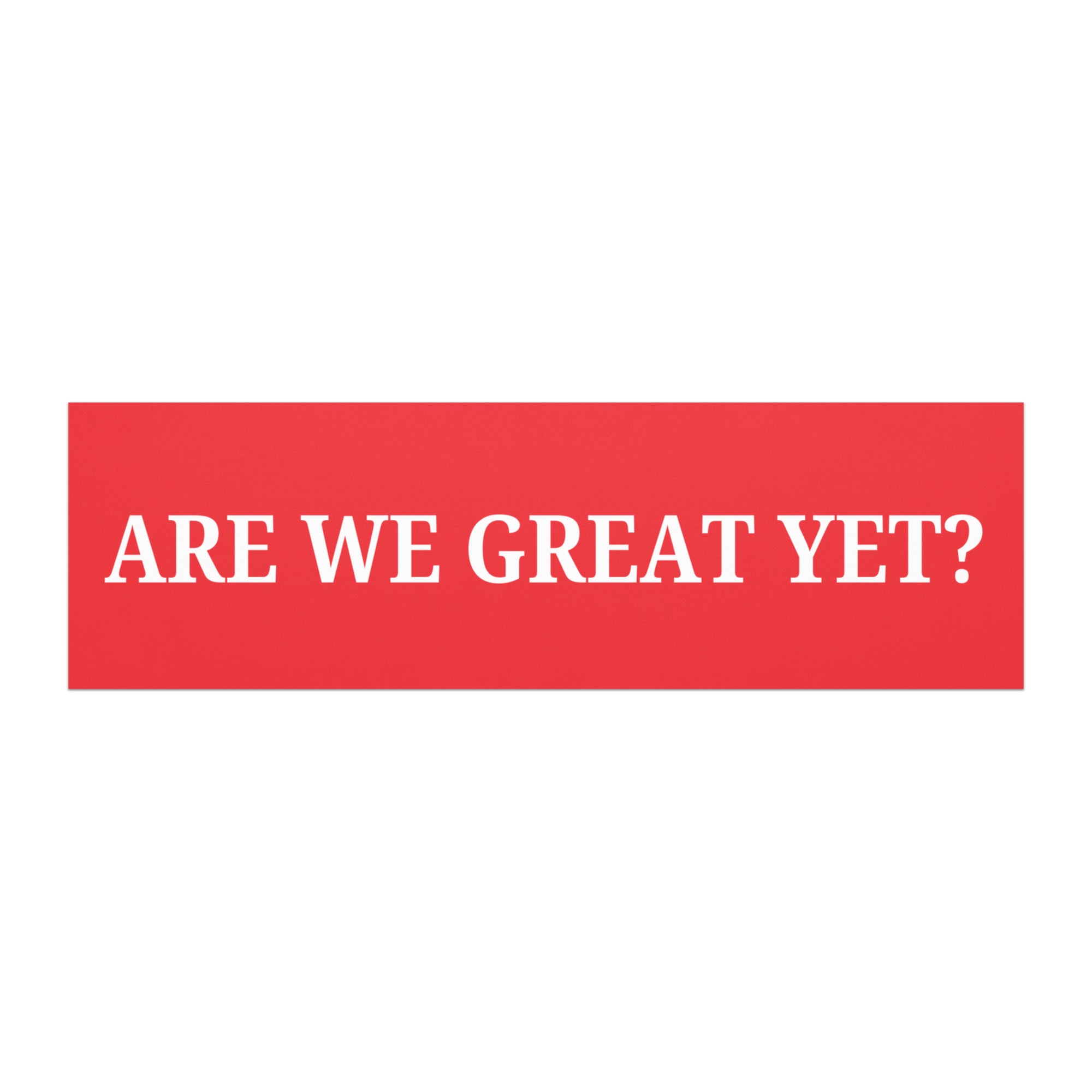 Are We Great Yet? Bumper Magnet