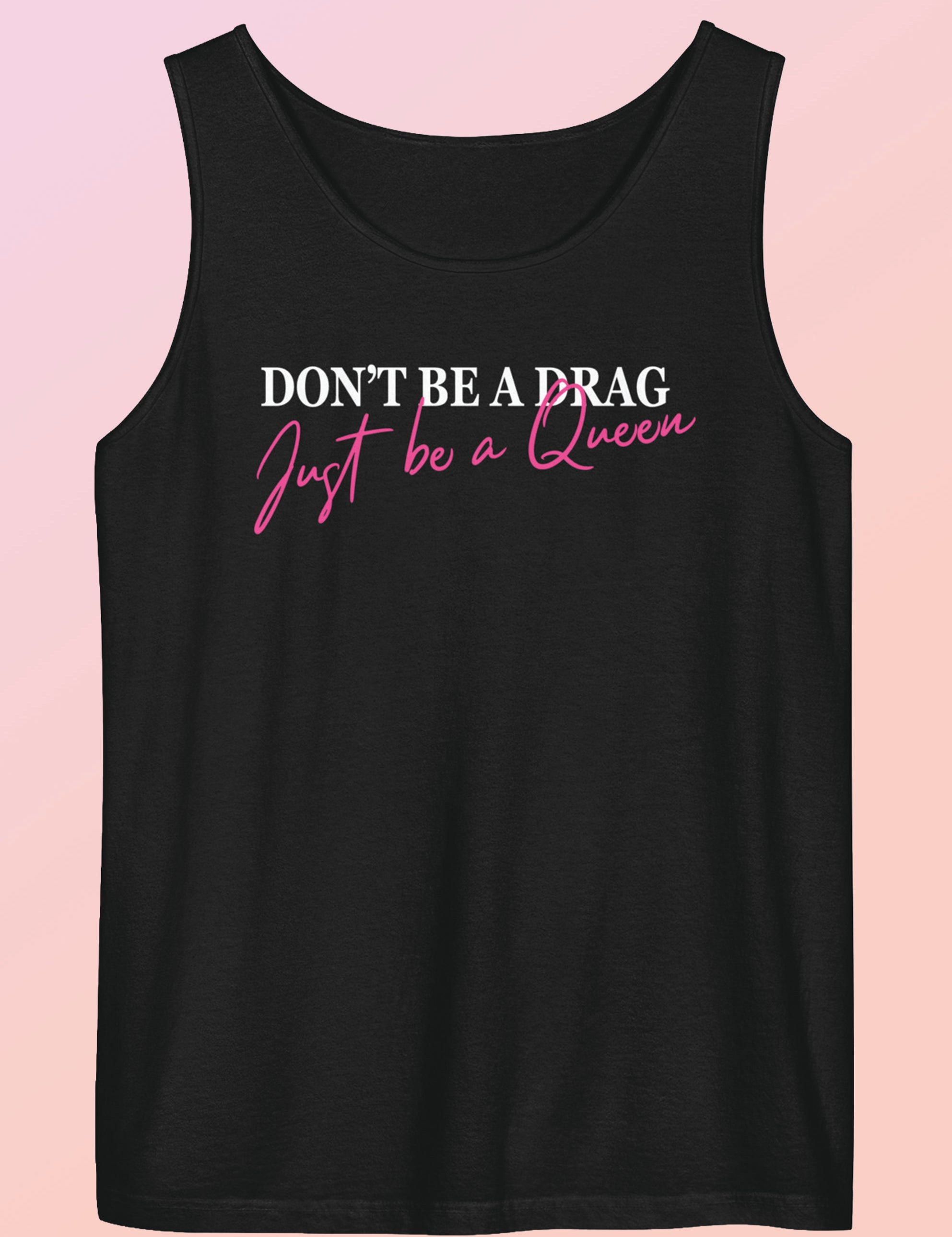 dont_be_a_drag_just_be_a_queen_tank_top.jpg