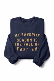 My Favorite Season is The Fall of Fascism Premium Sweatshirt