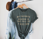 My Favorite Season Is the Fall of Fascism Tee