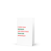 I Hope Your Holidays Are More Stable Than Our Democracy Holiday Card