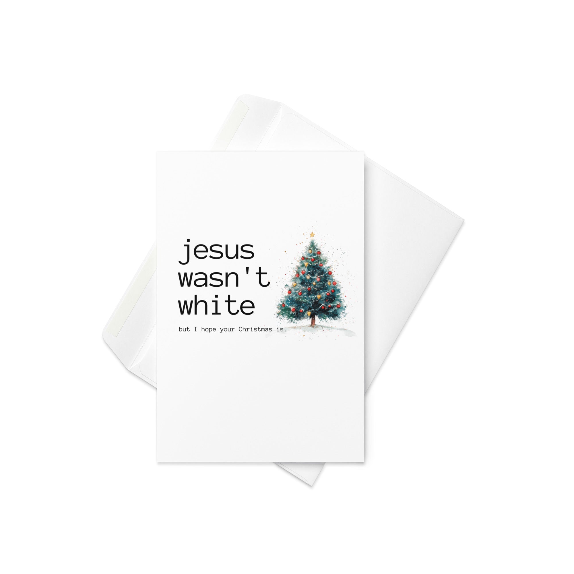 Jesus Wasn't White But I Hope Your Christmas is - Holiday Greeting Card
