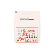 It’s Beginning to Look a Lot Like Fascism - Liberal Holiday Greeting Card