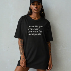 I Want For You Whatever You Want For Immigrants T-Shirt