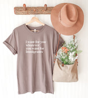 I Want For You Whatever You Want For Immigrants T-Shirt