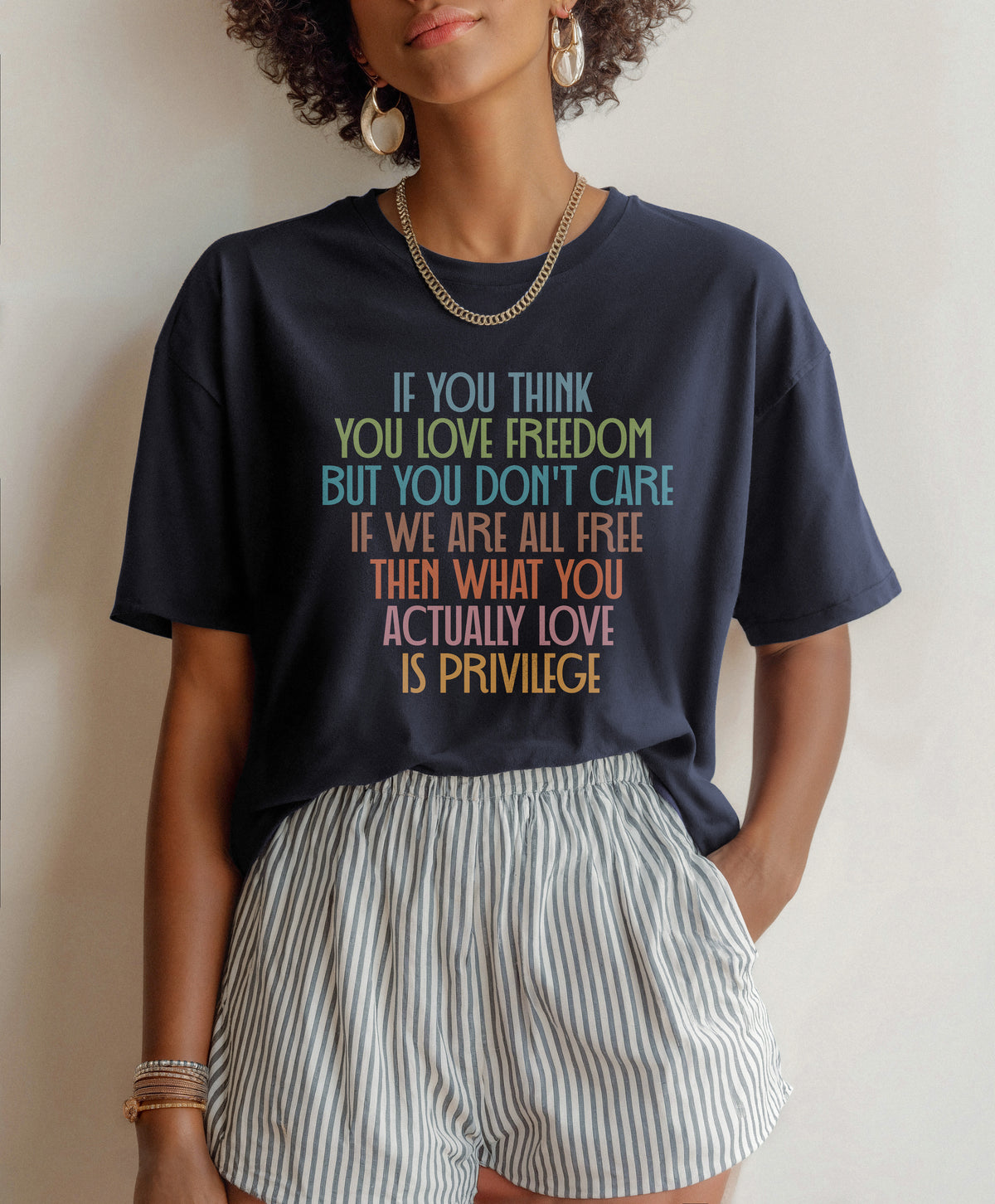 If You Think You Love Freedom T-Shirt | Actually Love Privilege