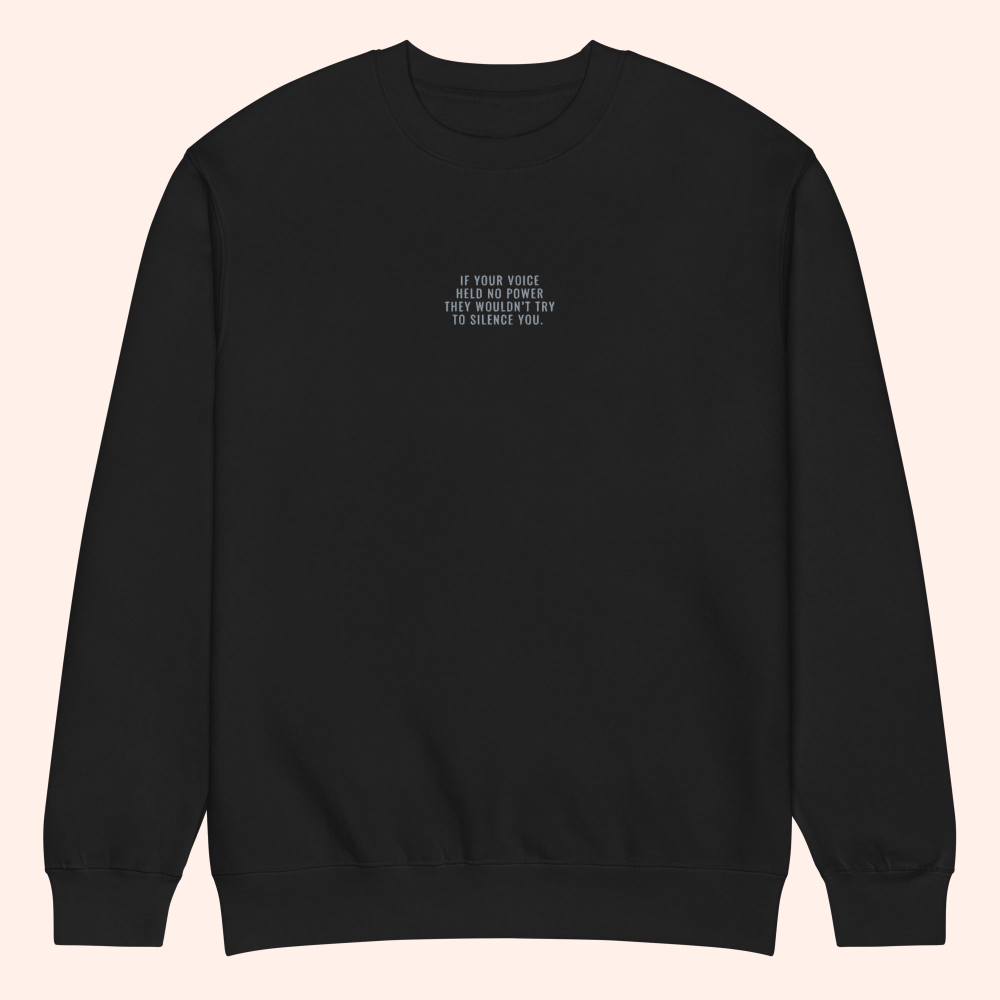 If Your Voice Held No Power They Wouldn't Try To Silence You - Premium Embroidered Sweatshirt