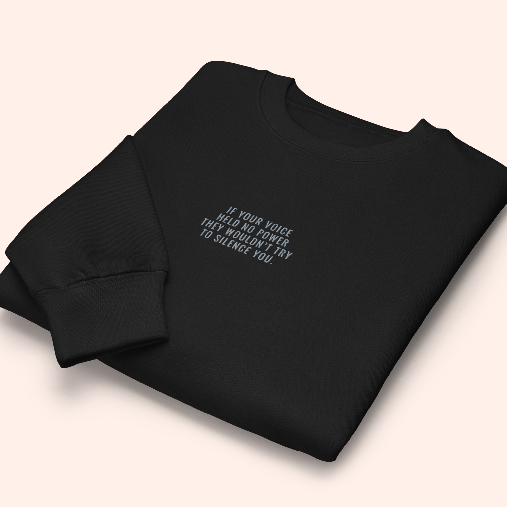 If Your Voice Held No Power They Wouldn't Try To Silence You - Premium Embroidered Sweatshirt